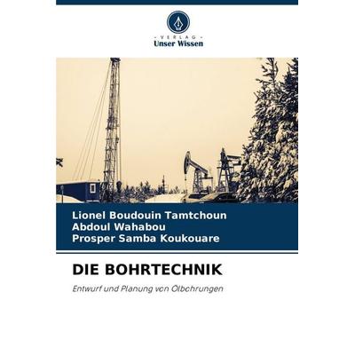 Die Bohrtechnik, Taschenbuch von Lionel Boudouin Tamtchoun,Abdoul Wahabou,Prosper Samba Koukouare, Verlag Unser Wissen, 978-620-8-39693-0