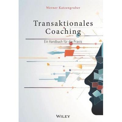 Transaktionales Coaching, Gebundene Ausgabe von Werner Katzengruber, Wiley-VCH, 978-3-527-51165-5