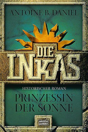 Daniel, Antoine B. - Die Inkas. Prinzessin der Sonne. - Preis vom 11.10.2026 03:10:56 h