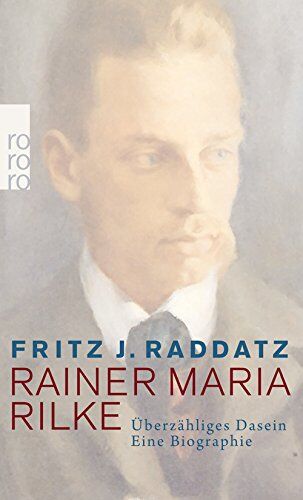 Raddatz, Fritz J. - Rainer Maria Rilke: Überzähliges Dasein - Eine Biographie - Preis vom 15.10.2026 23:06:25 h