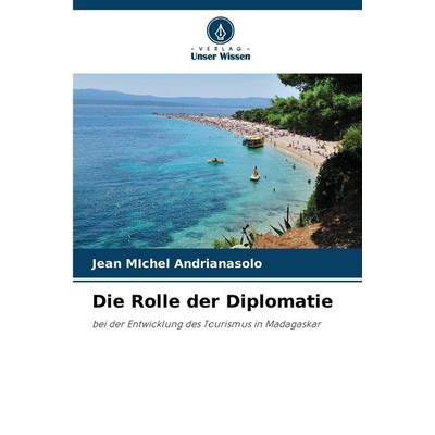 Die Rolle der Diplomatie, Taschenbuch von Jean Michel Andrianasolo, Verlag Unser Wissen