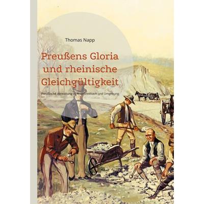 Preußens Gloria und rheinische Gleichgültigkeit, Taschenbuch von Thomas Napp, BoD – Books on Demand, 978-3-695-11108-4