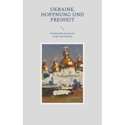 Ukraine. Hoffnung und Freiheit, Taschenbuch von , BoD – Books on Demand, 978-3-7583-0303-6