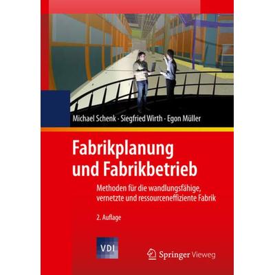 Fabrikplanung und Fabrikbetrieb, Gebundene Ausgabe von Michael Schenk,Siegfried Wirth,Egon Müller, Springer Berlin, 978-3-642-05458-7