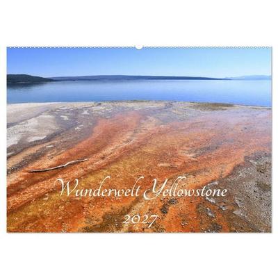 Wunderwelt Yellowstone 2027 (Wandkalender 2027 DIN A2 quer), CALVENDO Monatskalender