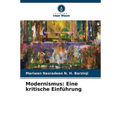 Modernismus: Eine kritische Einführung, Taschenbuch von Mariwan Nasradeen N. H. Barzinji, Verlag Unser Wissen, 978-620-9-31573-2