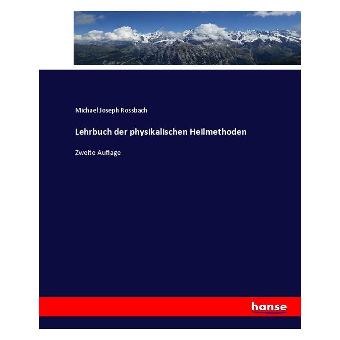 Hansebooks Lehrbuch der physikalischen Heilmethoden (Deutsch, Softcover, Michael Joseph Rossbach) (55923554)