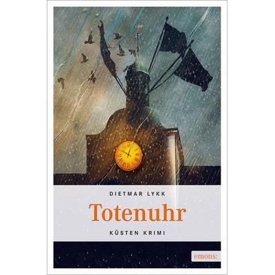 Totenuhr, Taschenbuch von Dietmar Lykk, Emons Verlag, 978-3-89705-671-8