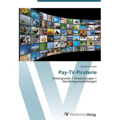 Pay-TV-Piraterie, Taschenbuch von Matthias Fischer, AV Akademikerverlag, 978-3-639-44273-1