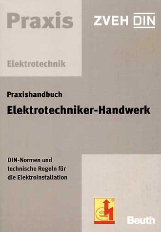 DIN e.V. - Praxishandbuch Elektrotechniker-Handwerk. DIN-Normen und technische Regeln für die Elektroinstallation - Preis vom 13.10.2026 11:25:28 h
