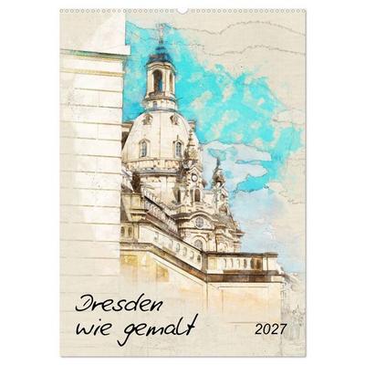 Dresden wie gemalt (Wandkalender 2027 DIN A2 hoch), CALVENDO Monatskalender