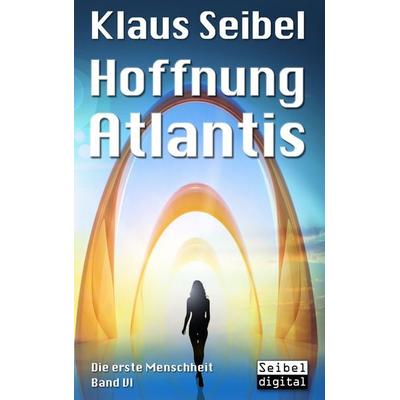 Hoffnung Atlantis, Taschenbuch von Klaus Seibel, BoD – Books on Demand, 978-3-7431-6216-7