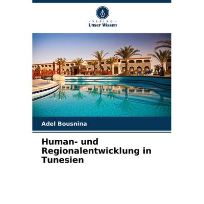 Human- und Regionalentwicklung in Tunesien, Taschenbuch von Adel Bousnina, Verlag Unser Wissen, 978-620-8-77622-0