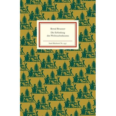 Die Erfindung des Weihnachtsbaums, Gebundene Ausgabe von Bernd Brunner, Insel Verlag, 978-3-458-19347-0