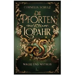 Die Pforten von Lopahr: Magie und Mythos, Belletristik von Cornelia Schulz