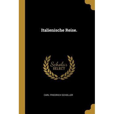 Italienische Reise., Taschenbuch von Carl Friedrich Scholler, Creative Media Partners, LLC, 978-0-274-63363-0