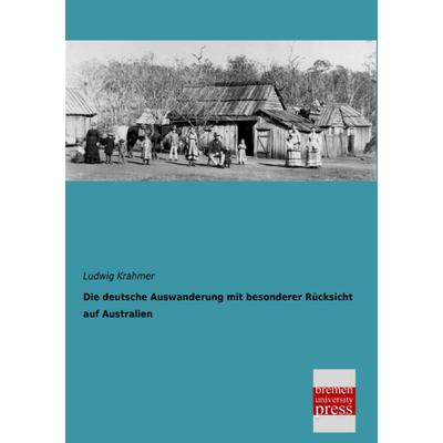 Die deutsche Auswanderung mit besonderer Rücksicht auf Australien, Taschenbuch von Ludwig Krahmer, Bremen University Press, 978-3-95562-935-9
