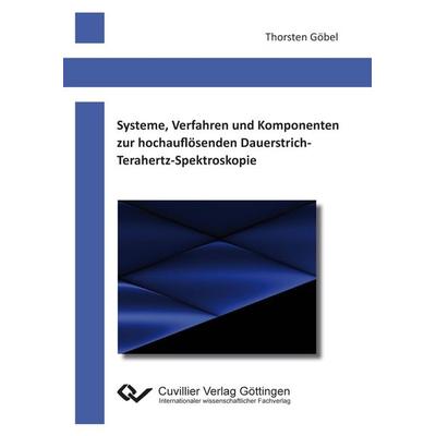 Systeme, Verfahren und Komponenten zur hochauflösenden Dauerstrich-Terahertz-Spektroskopie, Taschenbuch von Thorsten Göbel, Cuvillier, E,