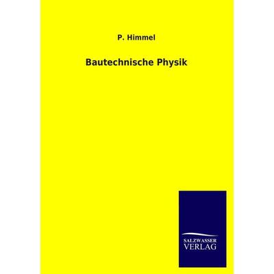 Bautechnische Physik, Taschenbuch von P. Himmel, Salzwasser, 978-3-8460-3489-7