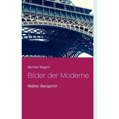 Bilder der Moderne, Taschenbuch von Manfred Steglich, Twentysix, 978-3-7407-2783-3