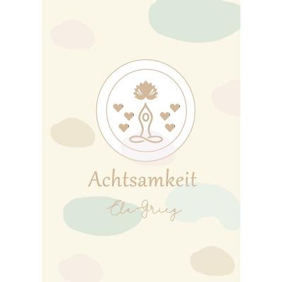 Achtsamkeit, Taschenbuch von Ela Grieg, BoD – Books on Demand, 978-3-8192-4825-2