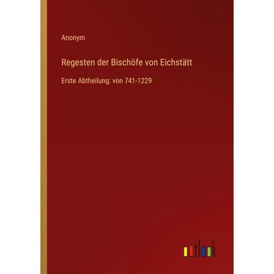 Regesten der Bischöfe von Eichstätt, Taschenbuch von Anonym, Outlook, 978-3-368-21136-3