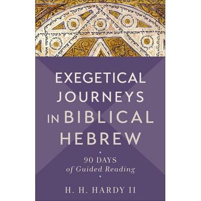 Exegetical Journeys in Biblical Hebrew, Taschenbuch von H. H. Hardy, Baker Publishing Group, 978-1-5409-6509-7