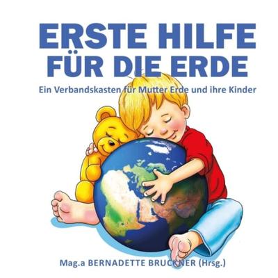 Erste Hilfe für die Erde, Taschenbuch von Bernadette Bruckner,Markus Strobl,Florian Zach, Tredition, 978-3-347-21107-0