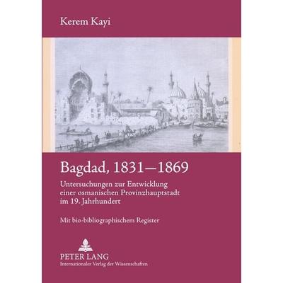 Bagdad, 1831-1869, Taschenbuch von Kerem Kayi, Peter Lang GmbH, Internationaler Verlag der Wissenschaften, 978-3-631-55265-0