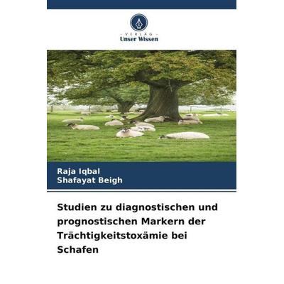 Studien zu diagnostischen und prognostischen Markern der Trächtigkeitstoxämie bei Schafen, Taschenbuch von Raja Iqbal,Shafayat Beigh, Verlag Unser
