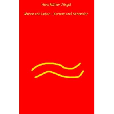 Morde und Leben / Morde und Leben – Kortner und Schneider, Taschenbuch von Hans Müller-Jüngst, Epubli, 978-3-7450-3883-5
