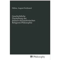 Geschichtliche Darstellung der jüdisch-alexandrinischen Religions-Philosophie, Sachbücher