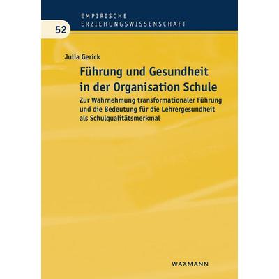 Führung und Gesundheit in der Organisation Schule, Taschenbuch von Julia Gerick, Waxmann Verlag GmbH, 978-3-8309-3153-9