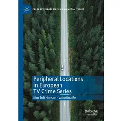 Peripheral Locations in European TV Crime Series, Fachbücher von Kim Toft Hansen, Valentina Re