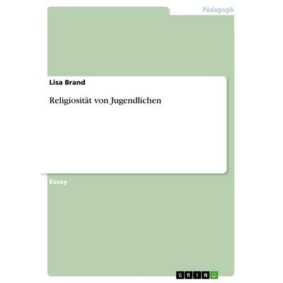Religiosität von Jugendlichen, Taschenbuch von Lisa Brand, GRIN, 978-3-656-48293-2