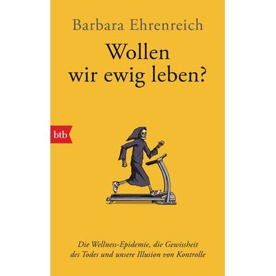 Wollen wir ewig leben?, Taschenbuch von Barbara Ehrenreich, btb