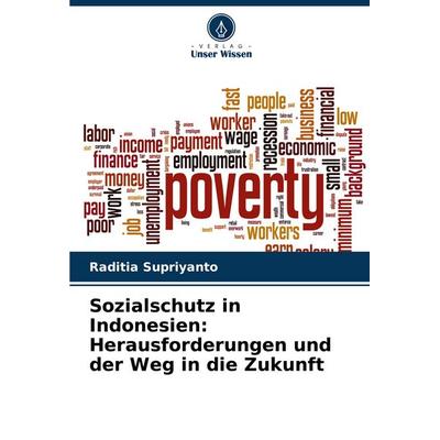 Sozialschutz in Indonesien: Herausforderungen und der Weg in die Zukunft, Taschenbuch von Raditia Supriyanto, Verlag Unser Wissen, 978-620-7-36812-9