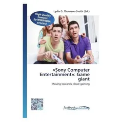 «Sony Computer Entertainment»: Game giant, Fachbücher von Lydia D. Thomson-Smith