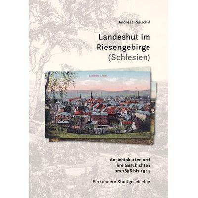 Landeshut im Riesengebirge (Schlesien), Gebundene Ausgabe von Andreas Reuschel, Mitzkat, Jörg, 978-3-95954-194-7