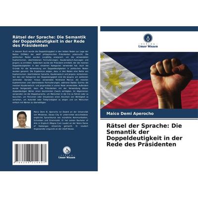 Rätsel der Sprache: Die Semantik der Doppeldeutigkeit in der Rede des Präsidenten, Taschenbuch von Maico Demi Aperocho, Verlag Unser Wissen,