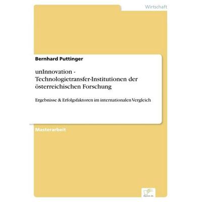 unInnovation - Technologietransfer-Institutionen der österreichischen Forschung, Taschenbuch von Bernhard Puttinger, GRIN, 978-3-8386-9488-7