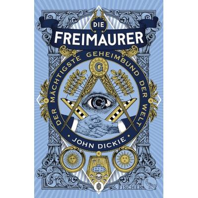 Die Freimaurer – Der mächtigste Geheimbund der Welt, Gebundene Ausgabe von John Dickie, S. Fischer Verlag, 978-3-10-397335-8