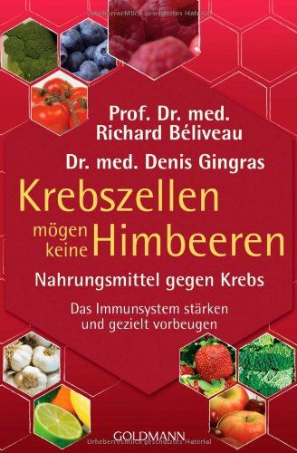 Béliveau, Prof. Dr. med. Richard - Krebszellen mögen keine Himbeeren: Nahrungsmittel gegen Krebs. Das Immunsystem stärken und gezielt vorbeugen - Preis vom 13.10.2026 19:28:25 h