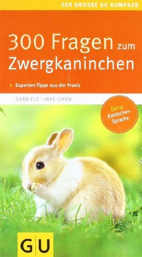 Gabriele Linke-Grün - 300 Fragen zum Zwergkaninchen: Kompaktes Wissen von A - Z, Experten-Tipps aus der Praxis. Extra: Kaninchen-Sprache (GU Der große GU Kompass) - Preis vom 13.10.2026 19:28:25 h