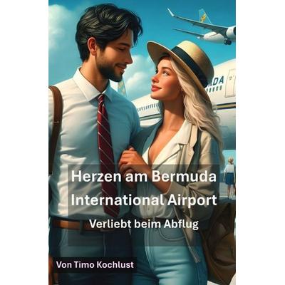 Herzen am Bermuda International Airport - Verliebt beim Abflug, Taschenbuch von Timo Kochlust, Epubli, 978-3-8197-6028-0