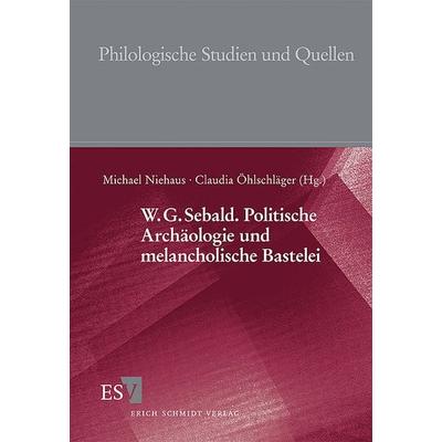 W.G. Sebald. Politische Archäologie und melancholische Bastelei, Taschenbuch von Michael Niehaus,Claudia Öhlschläger, Erich Schmidt Verlag,