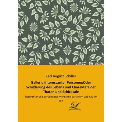 Gallerie interessanter Personen:Oder Schilderung des Lebens und Charakters der Thaten und Schicksale, Taschenbuch von , BoD - Books on Demand,
