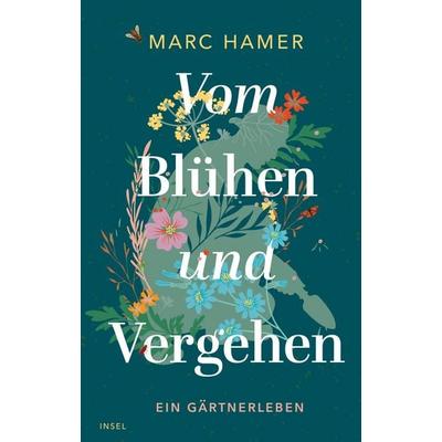 Vom Blühen und Vergehen, Gebundene Ausgabe von Marc Hamer, Insel Verlag, 978-3-458-64291-6