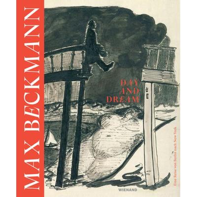 Max Beckmann. Day and Dream. Eine Reise von Berlin nach New York, Gebundene Ausgabe von Vera Bornkessel,Ralph Jentsch,Jürgen Pech, Wienand,