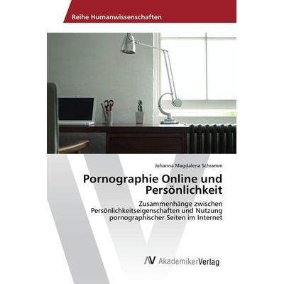 Pornographie Online und Persönlichkeit, Taschenbuch von Johanna Magdalena Schramm, AV Akademikerverlag, 978-3-639-88891-1